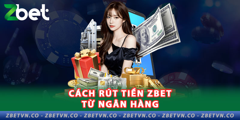 Tổng Hợp Các Phương Thức Rút Tiền Zbet Phổ Biến 1-cach-rut-tien-zbet-tu-ngan-hang