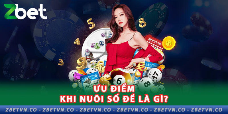 Hướng Dẫn Cách Nuôi Lô Đề Hiệu Quả Tại ZBET uu-diem-khi-nuoi-so-de-la-gi