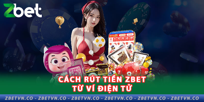 Tổng Hợp Các Phương Thức Rút Tiền Zbet Phổ Biến 2-cach-rut-tien-zbet-tu-vi-dien-tu